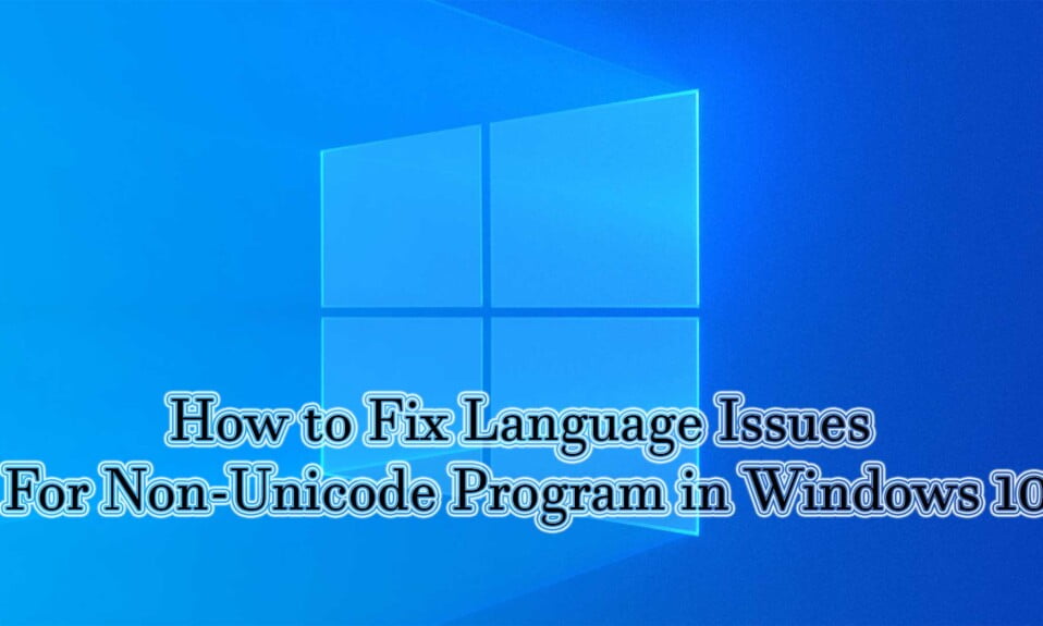 How to Fix Language Issues For Non-Unicode Programs in Windows 10