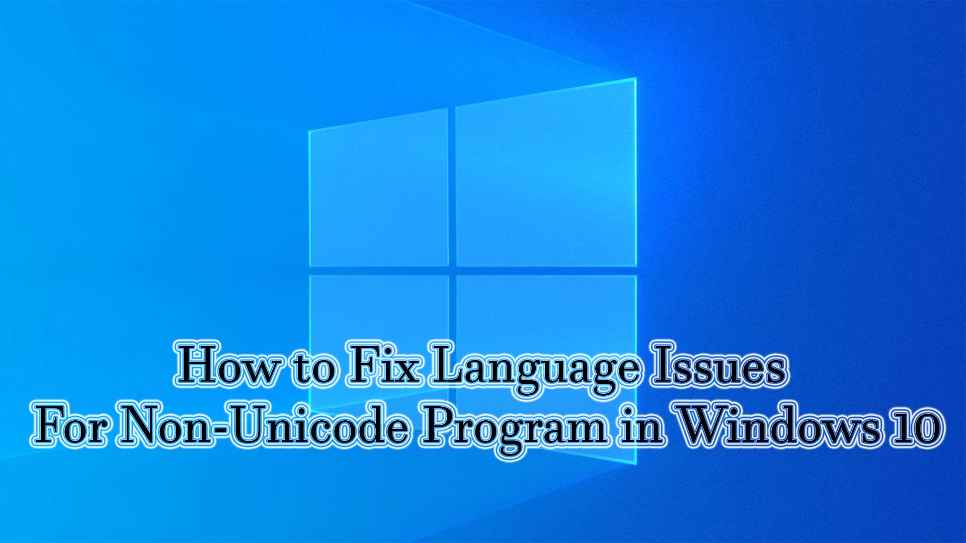 How to Fix Language Issues For Non-Unicode Program in Windows 10