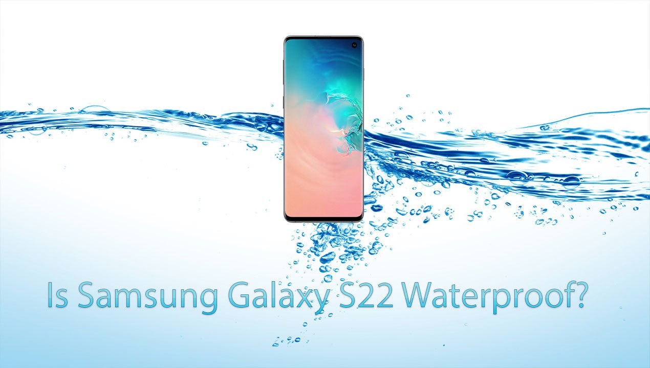 Is Samsung Galaxy S22 Waterproof