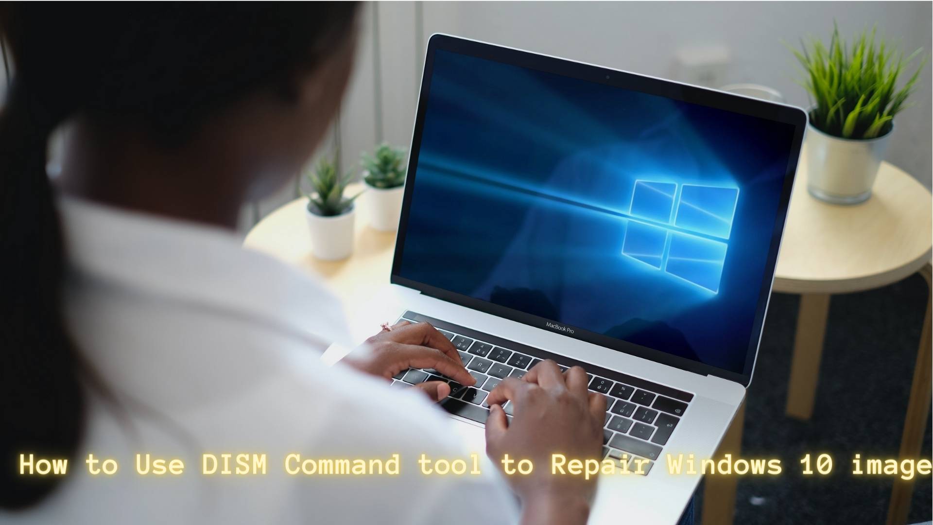 How to Use DISM Command Tool to Repair Windows 10 image