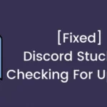 How to Fix Stuck On "Checking for Updates" On Discord